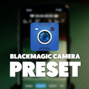 [PRESET] Cài đặt BlackMagic Camera